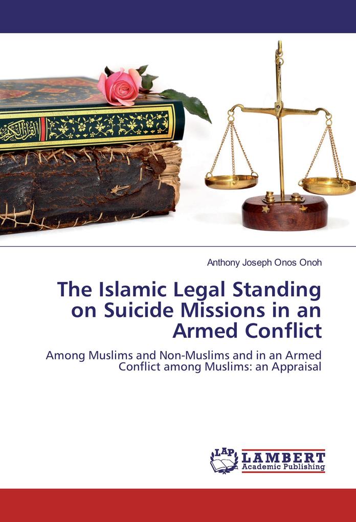 The Islamic Legal Standing on Suicide Missions in an Armed Conflict