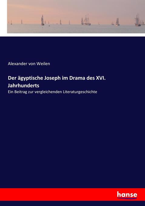 Der ägyptische Joseph im Drama des XVI. Jahrhunderts