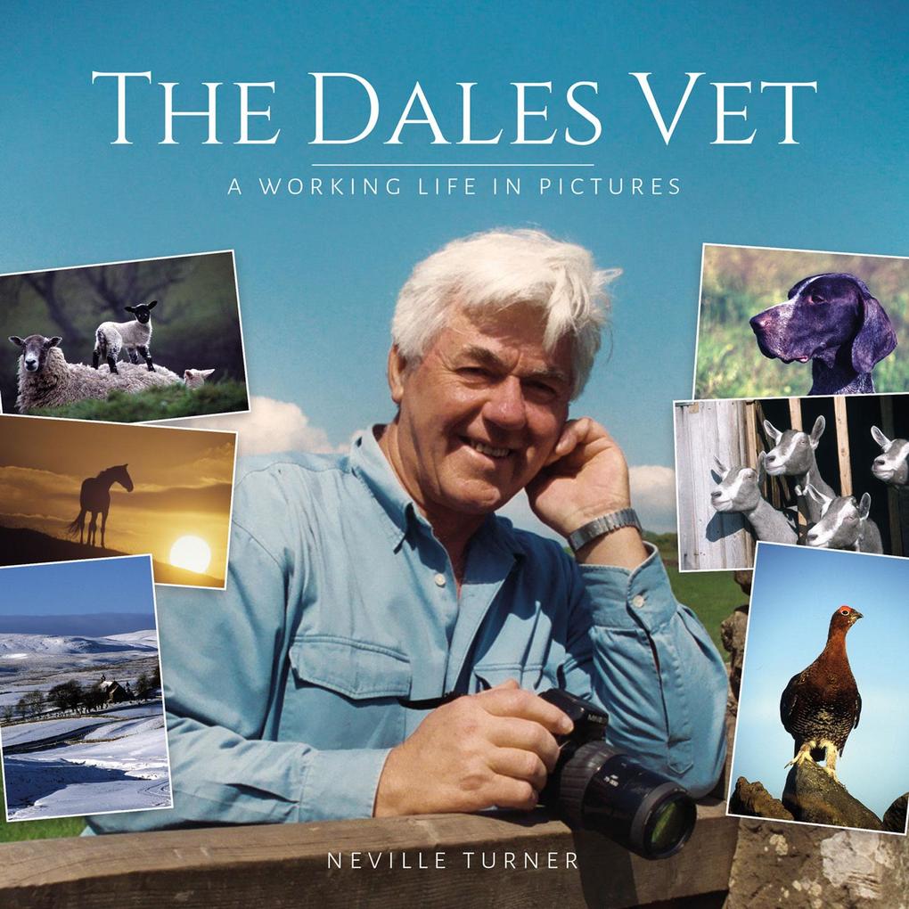 Dales Vet The: A Working Life in Pictures