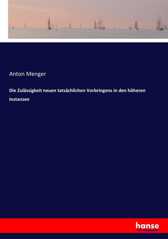 Die Zulässigkeit neuen tatsächlichen Vorbringens in den höheren Instanzen