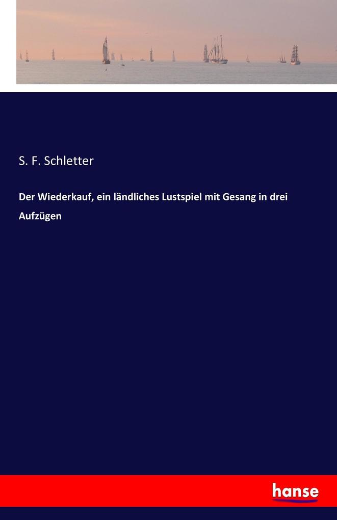 Image of Der Wiederkauf ein ländliches Lustspiel mit Gesang in drei Aufzügen