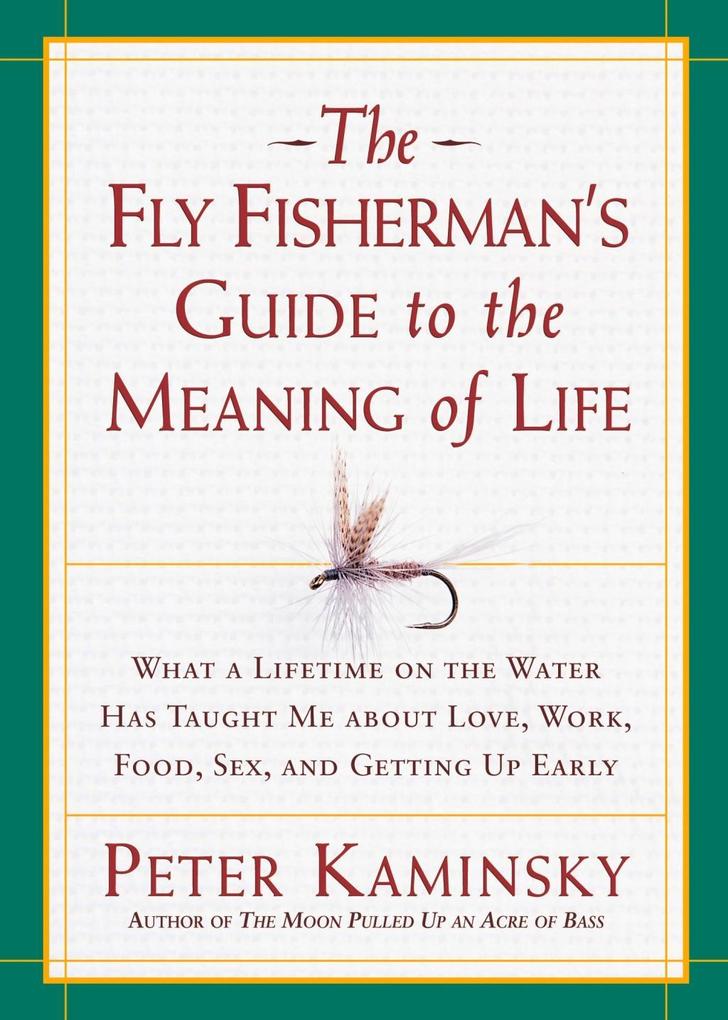 The Fly Fisherman's Guide to the Meaning of Life