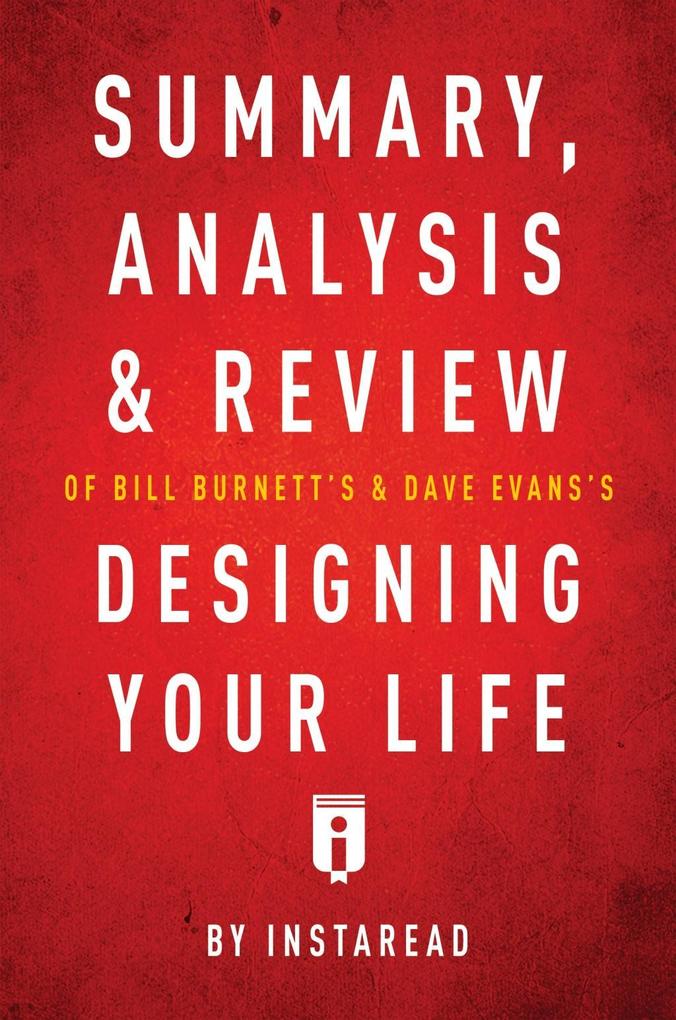 Summary Analysis & Review of Bill Burnett‘s & Dave Evans‘s ing Your Life by Instaread
