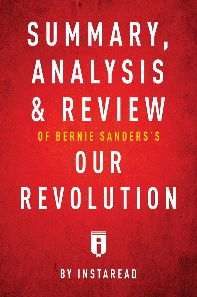 Summary Analysis & Review of Bernie Sanders‘s Our Revolution by Instaread