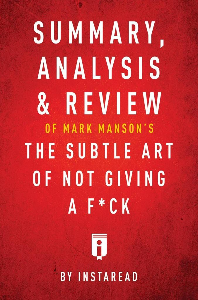 Summary Analysis & Review of Mark Manson‘s The Subtle Art of Not Giving a F*ck by Instaread