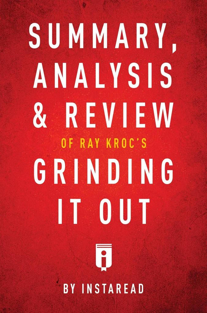 Summary Analysis & Review of Ray Kroc‘s Grinding It Out with Robert Anderson by Instaread