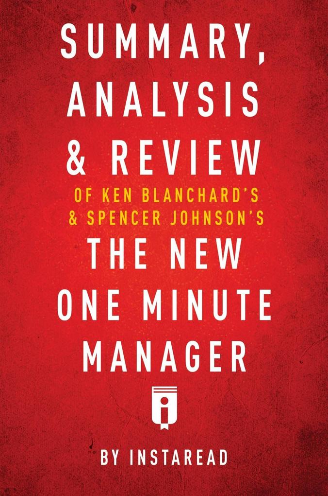 Summary Analysis & Review of Ken Blanchard‘s & Spencer Johnson‘s The New One Minute Manager by Instaread
