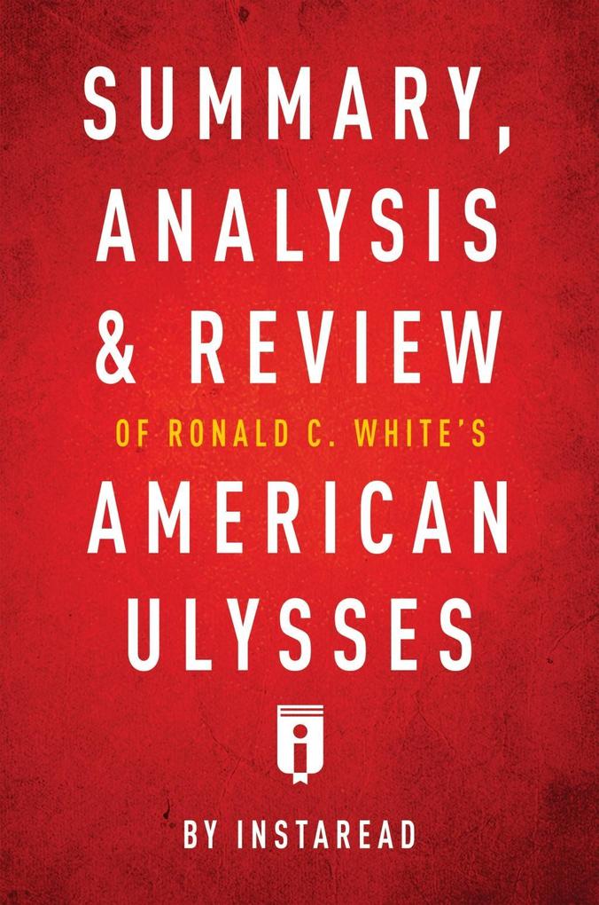 Summary Analysis & Review of Ronald C. White‘s American Ulysses by Instaread