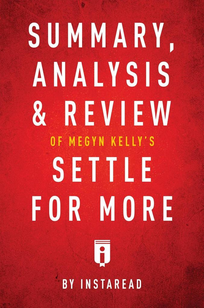 Summary Analysis & Review of Megyn Kelly‘s Settle for More by Instaread