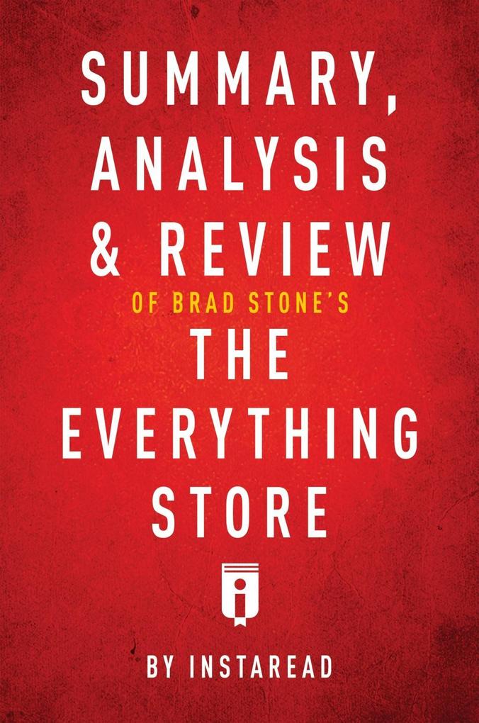 Summary Analysis & Review of Brad Stone‘s The Everything Store by Instaread