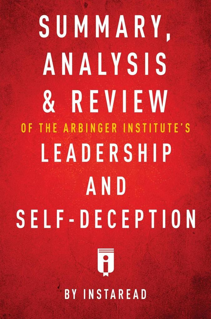 Summary Analysis & Review of The Arbinger Institute‘s Leadership and Self-Deception by Instaread