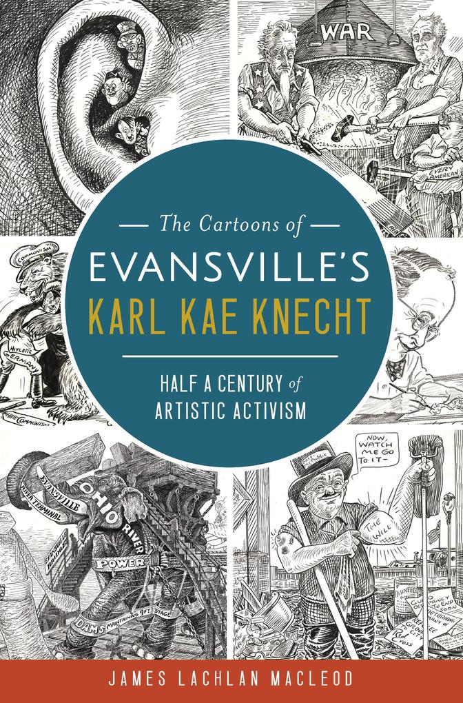Cartoons of Evansville's Karl Kae Knecht: Half a Century of Artistic Activism
