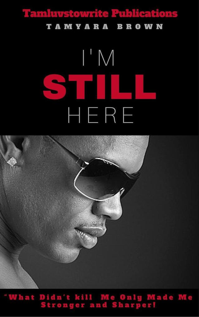 I‘m Still Here- What didn‘t kill me made me stronger and sharper