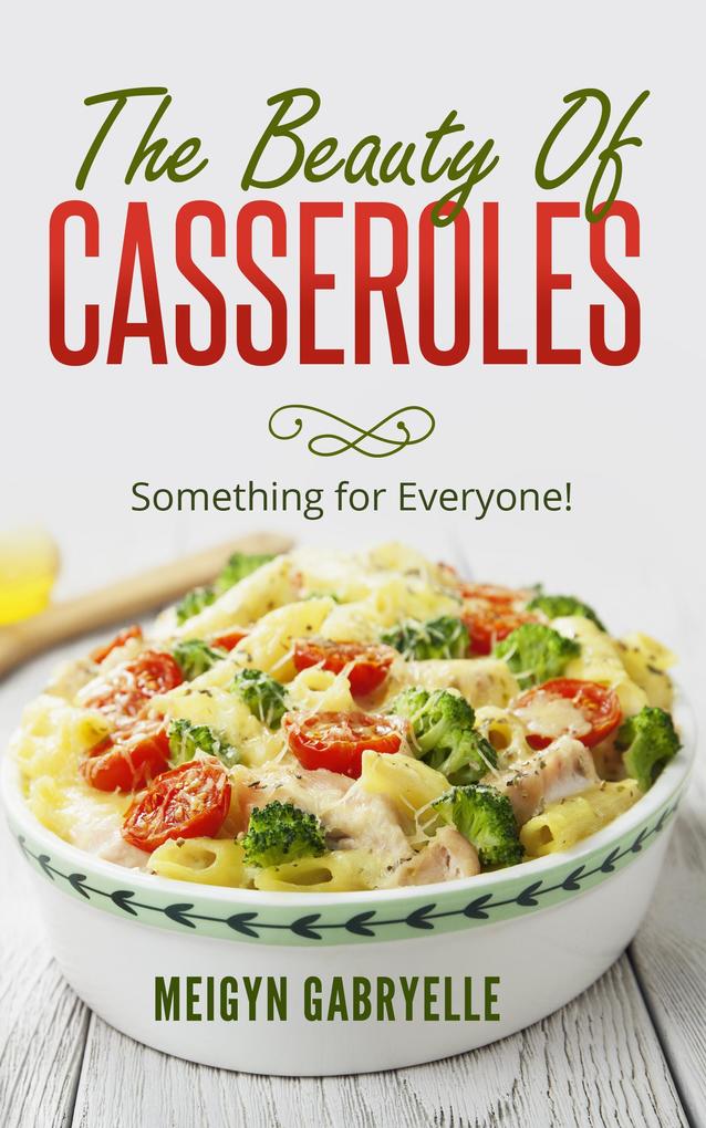 The Beauty of Casseroles: Something for Everyone!