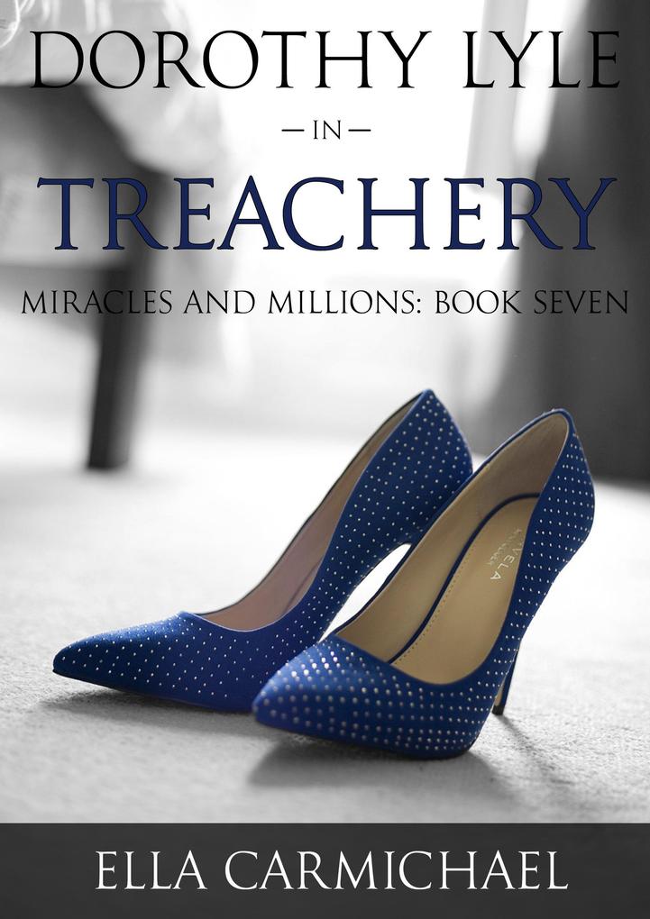 Dorothy Lyle in Treachery (The Miracles and Millions Saga #7)