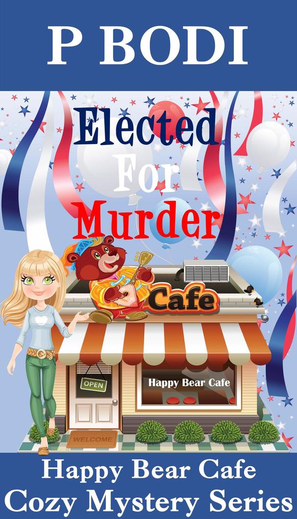 Elected For Murder (Happy Bear Cafe Cozy Mystery Series #1)