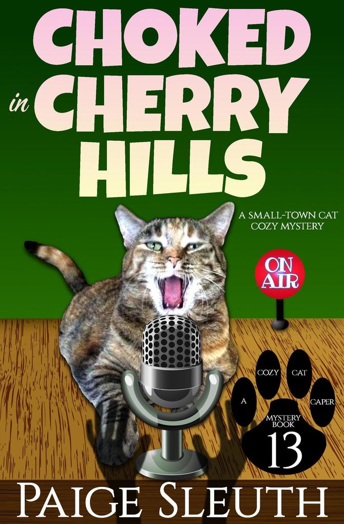 Choked in Cherry Hills: A Small-Town Cat Cozy Mystery (Cozy Cat Caper Mystery #13)