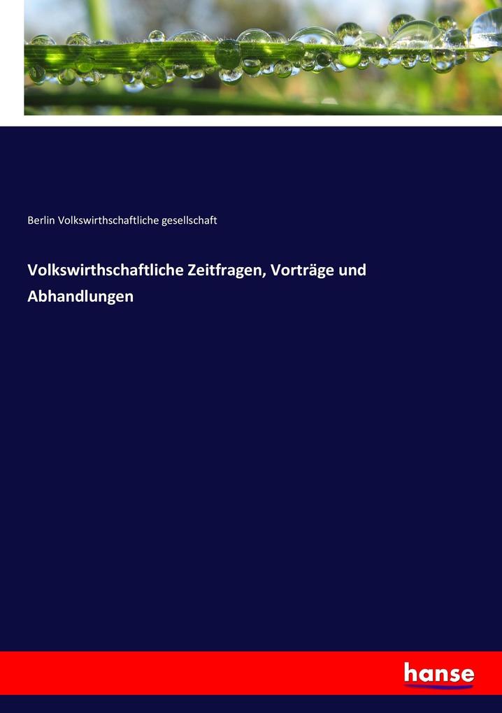 Volkswirthschaftliche Zeitfragen Vorträge und Abhandlungen