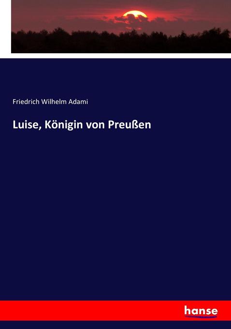 Luise Königin von Preußen - Friedrich Wilhelm Adami