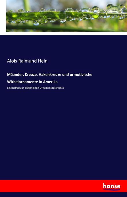 Mäander Kreuze Hakenkreuze und urmotivische Wirbelornamente in Amerika