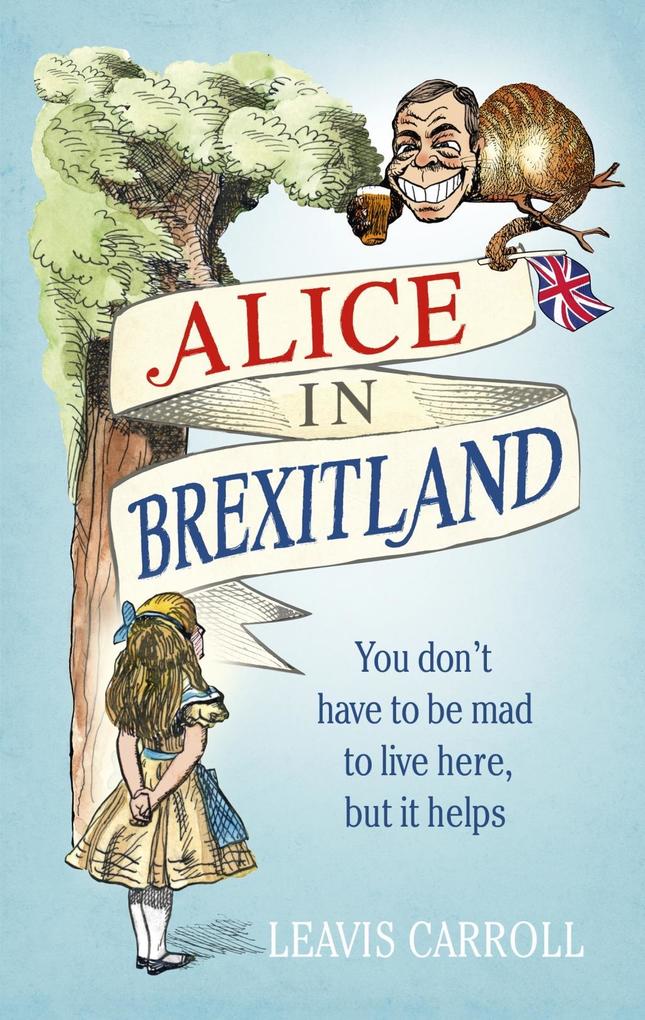 Alice in Brexitland - Lucien Young/ Leavis Carroll