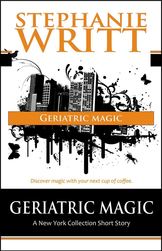 Geriatric Magic (Geriatric Magic: A New York Collection Short Story)
