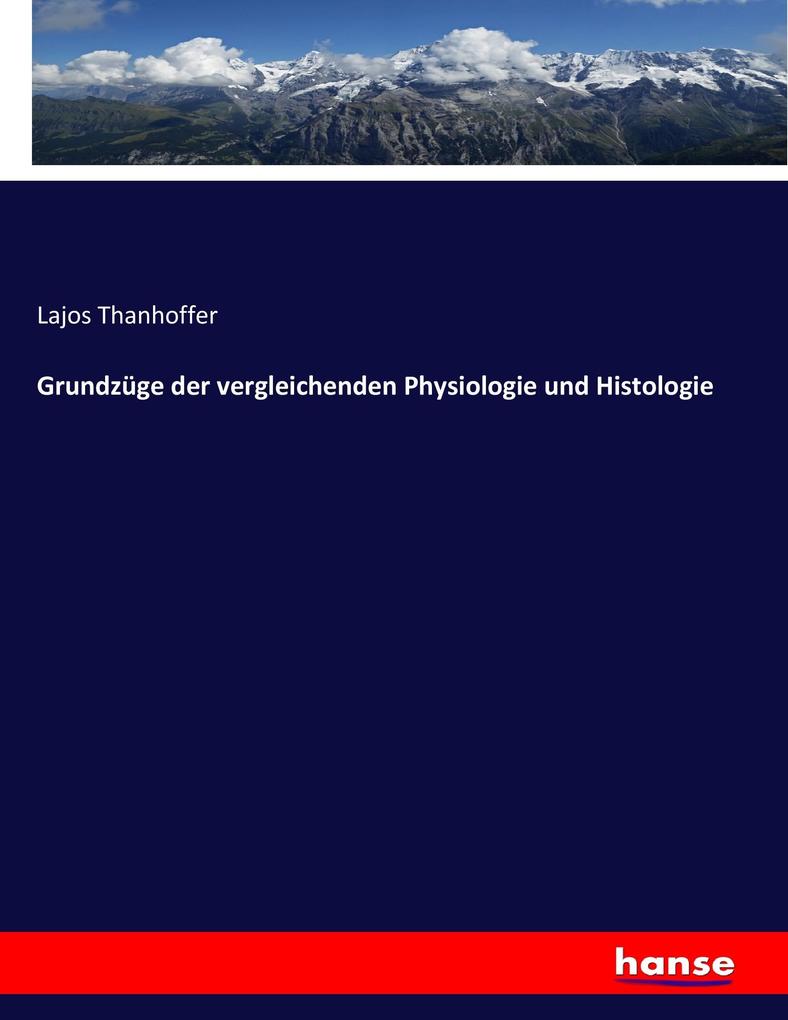 Grundzüge der vergleichenden Physiologie und Histologie