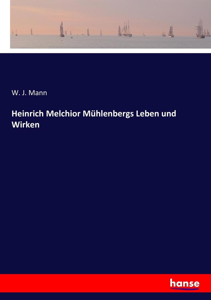 Heinrich Melchior Mühlenbergs Leben und Wirken