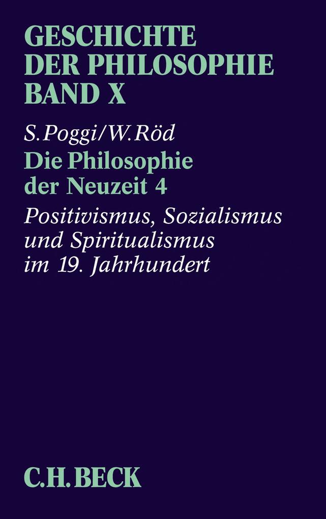 Geschichte der Philosophie Bd. 10: Die Philosophie der Neuzeit 4: Positivismus Sozialismus und Spiritualismus im 19. Jahrhundert
