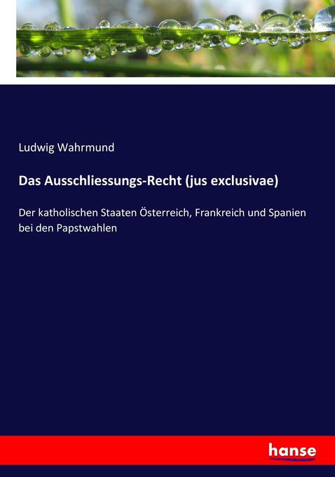 Das Ausschliessungs-Recht (jus exclusivae) - Ludwig Wahrmund