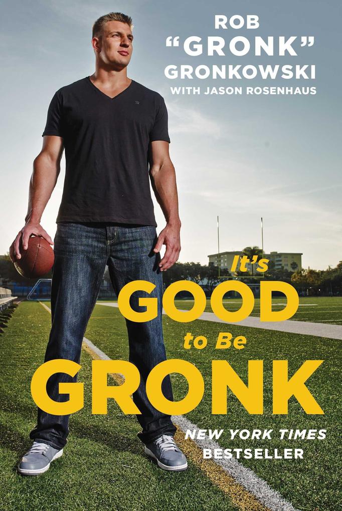 It‘s Good to Be Gronk