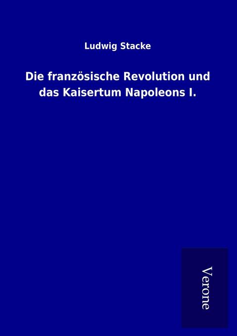 Die französische Revolution und das Kaisertum Napoleons I.