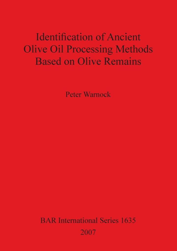 Identification of Ancient Olive Oil Processing Methods Based on Olive Remains