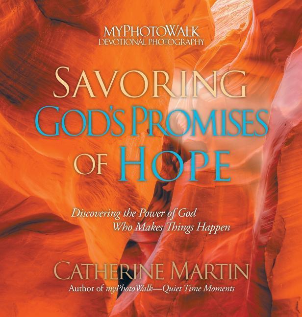 Savoring God‘s Promises Of Hope: Discovering The Power Of God Who Makes Things Happen
