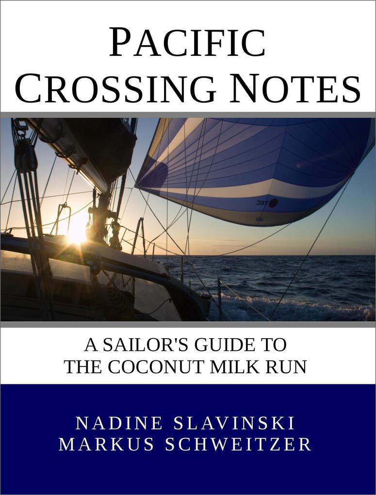 Pacific Crossing Notes: A Sailor‘s Guide to the Coconut Milk Run (Rolling Hitch Sailing Guides)