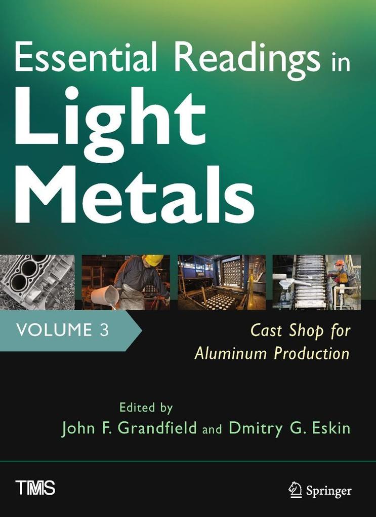 Essential Readings in Light Metals Volume 3 Cast Shop for Aluminum Production