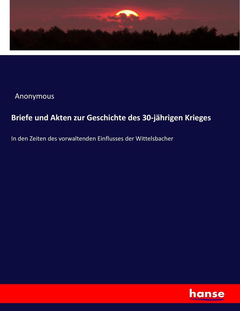 Briefe und Akten zur Geschichte des 30-jährigen Krieges