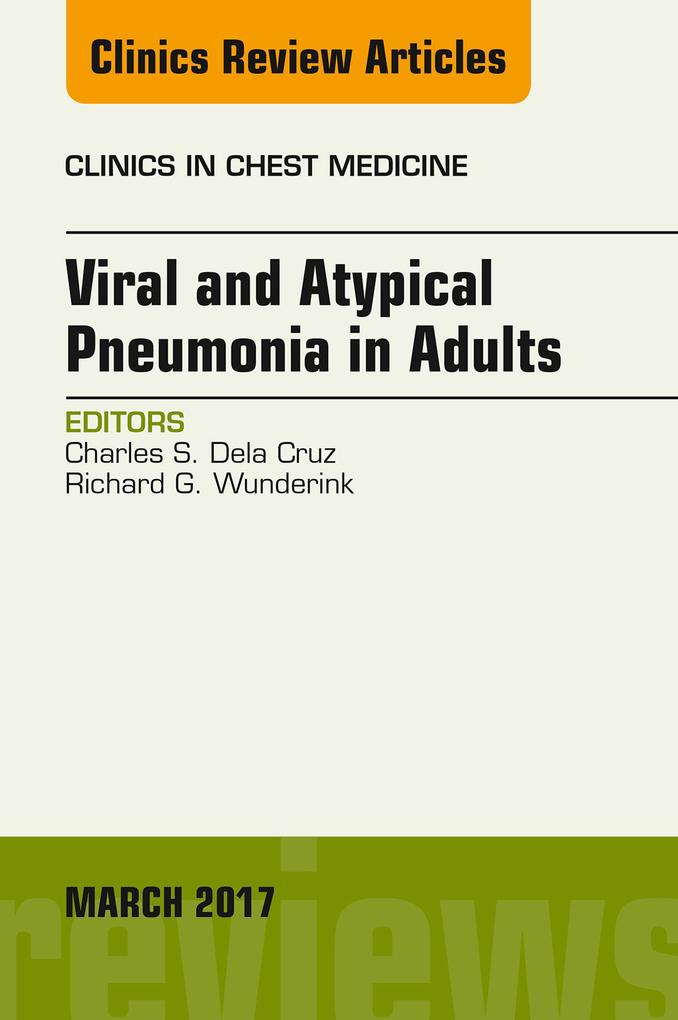 Viral and Atypical Pneumonia in Adults An Issue of Clinics in Chest Medicine