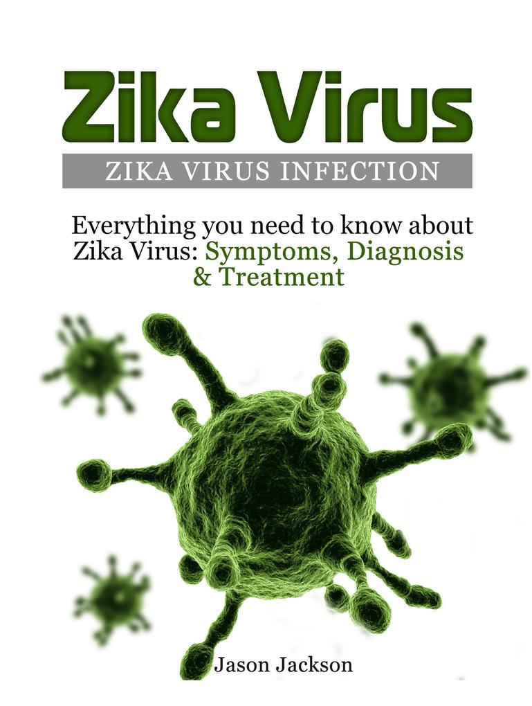 Zika Virus: Zika Virus Infection: Everything you need to know about Zika Virus: Symptoms Diagnosis & Treatment