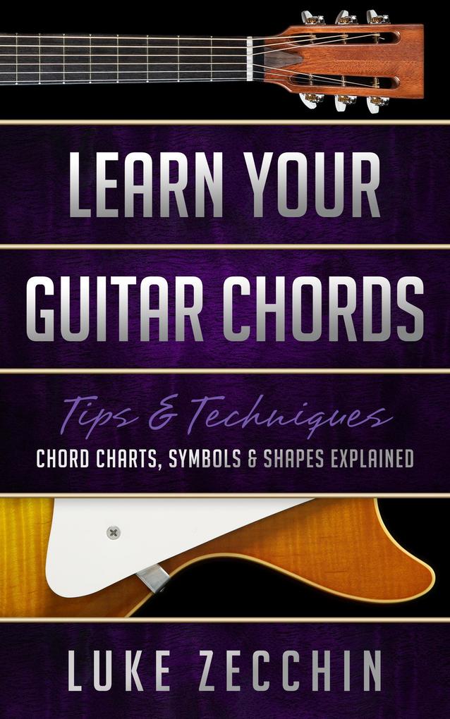 Learn Your Guitar Chords: Chord Charts Symbols and Shapes Explained (Book + Online Bonus)