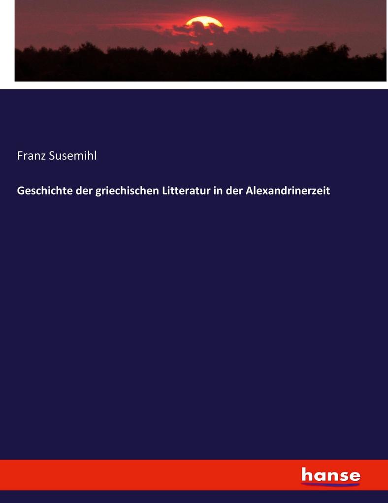 Geschichte der griechischen Litteratur in der Alexandrinerzeit