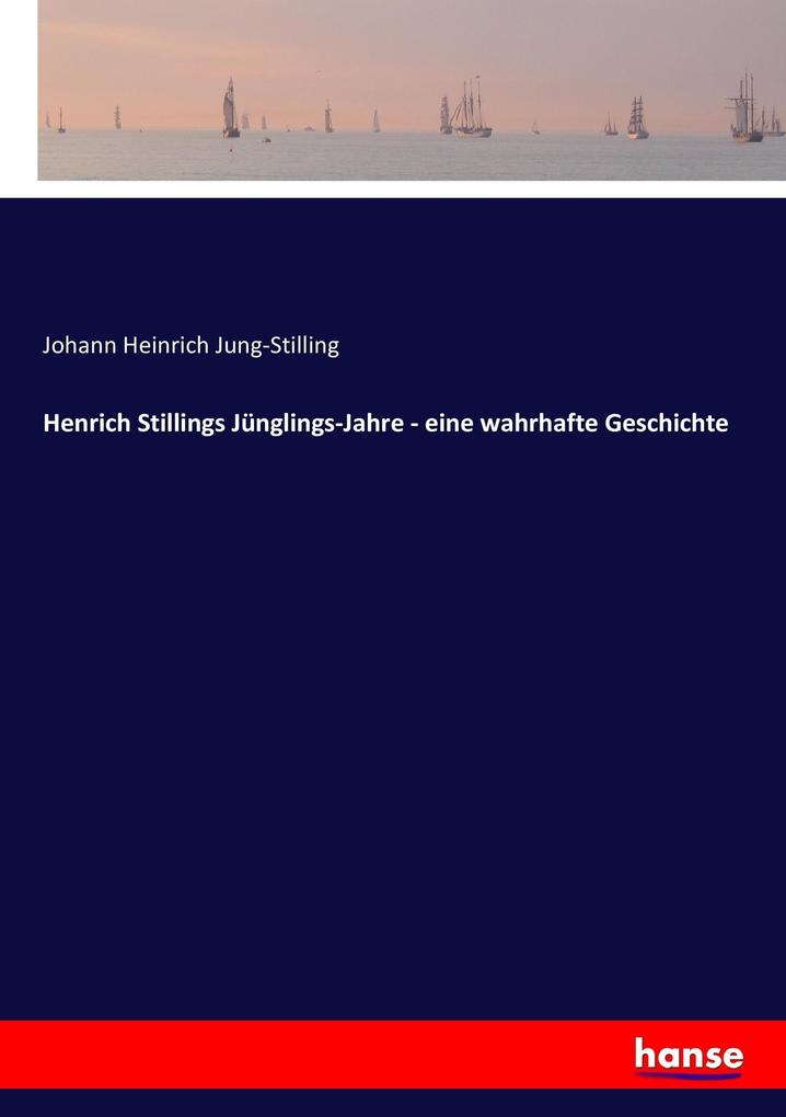 Henrich Stillings Jünglings-Jahre - eine wahrhafte Geschichte