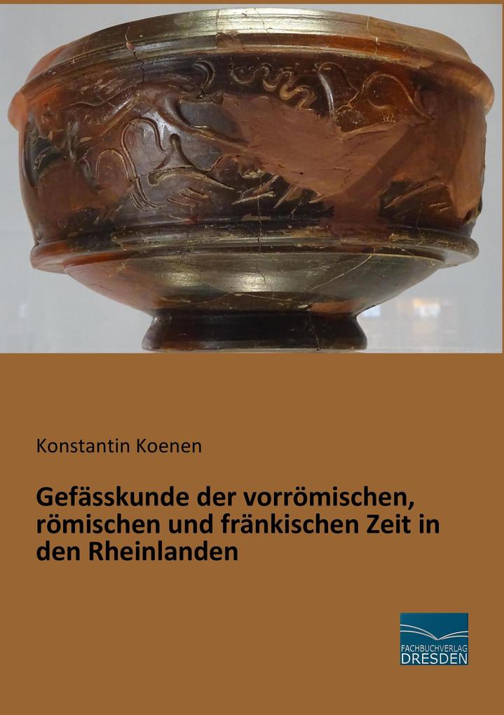 Gefässkunde der vorrömischen römischen und fränkischen Zeit in den Rheinlanden