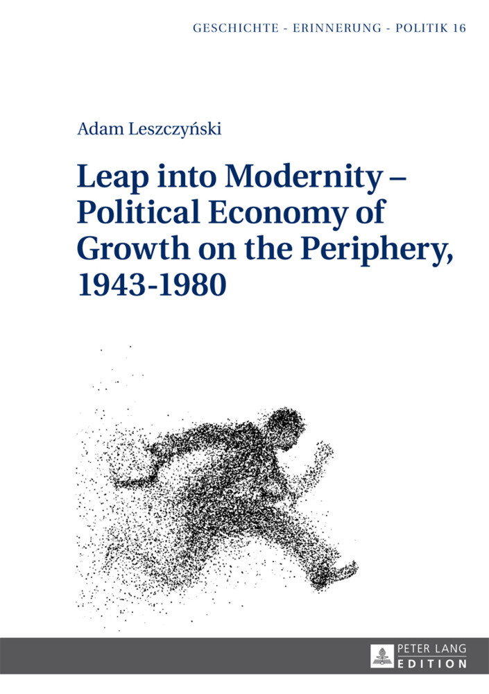 Leap into Modernity Political Economy of Growth on the Periphery 19431980