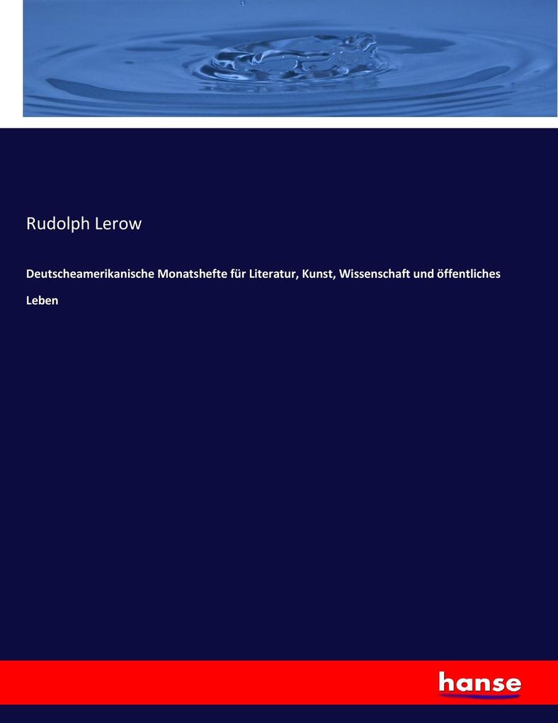 Deutscheamerikanische Monatshefte für Literatur Kunst Wissenschaft und öffentliches Leben