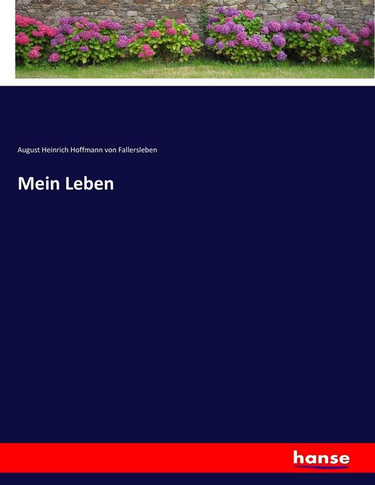 Mein Leben - August Heinrich Hoffmann von Fallersleben