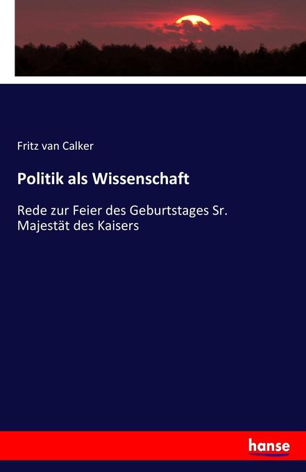 Politik als Wissenschaft - Fritz van Calker