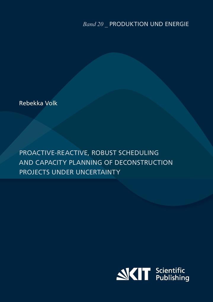 Proactive-reactive robust scheduling and capacity planning of deconstruction projects under uncertainty