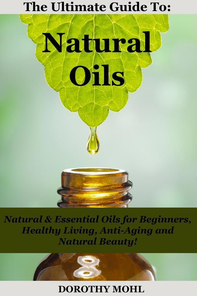 The Ultimate Guide to Natural Oils