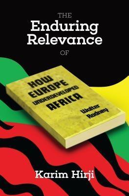 The Enduring Relevance of Walter Rodney‘s How Europe Underdeveloped Africa